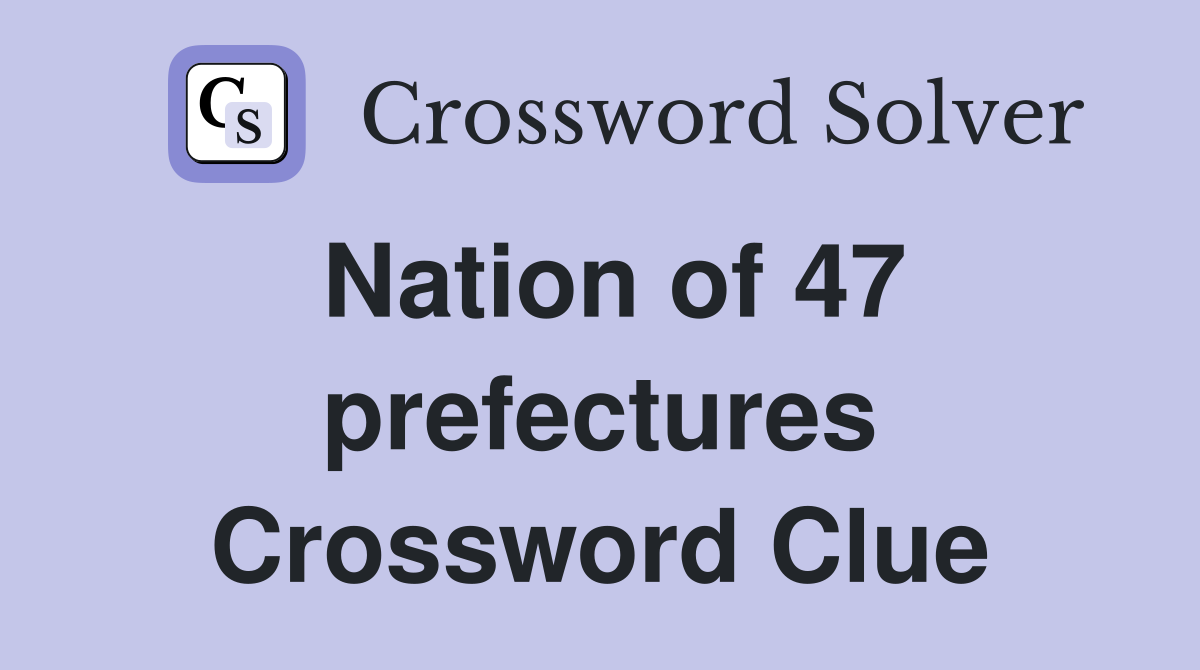 Nation of 47 prefectures Crossword Clue
