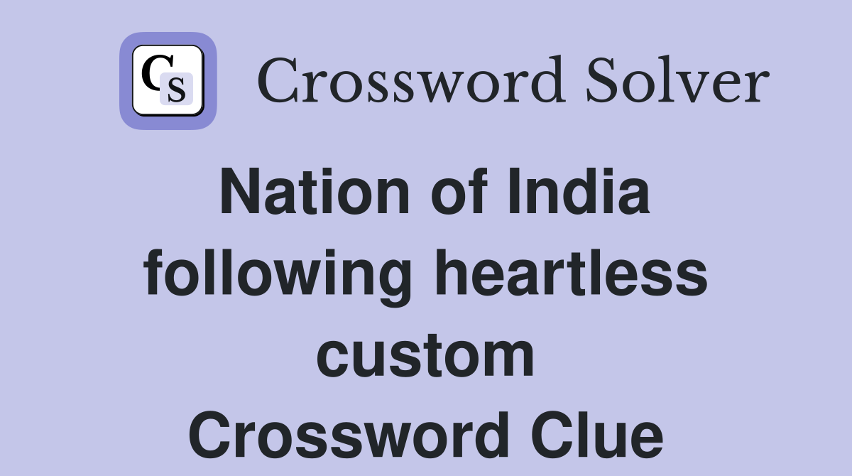 Nation of India following heartless custom Crossword Clue