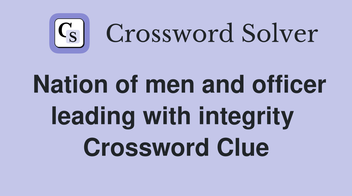 Nation of men and officer leading with integrity  Crossword Clue