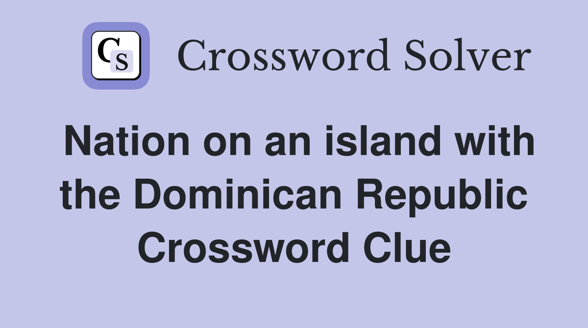 Nation on an island with the Dominican Republic Crossword Clue
