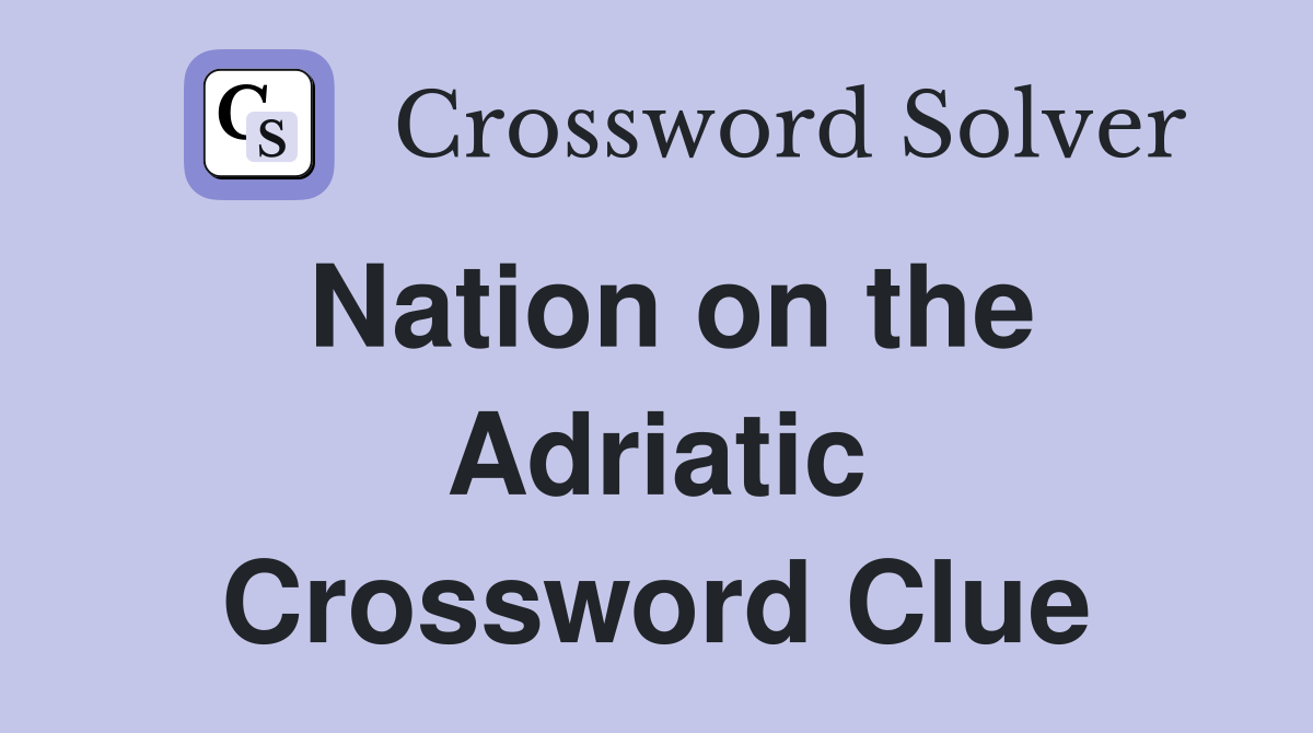 Nation on the Adriatic Crossword Clue
