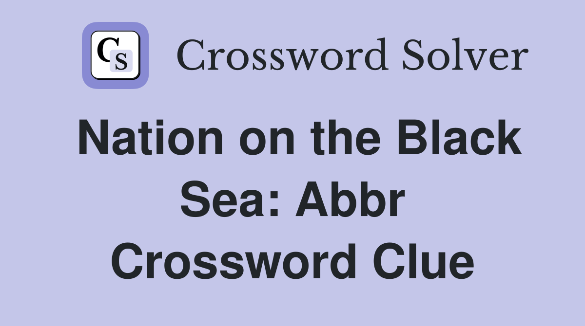 Nation on the Black Sea: Abbr Crossword Clue