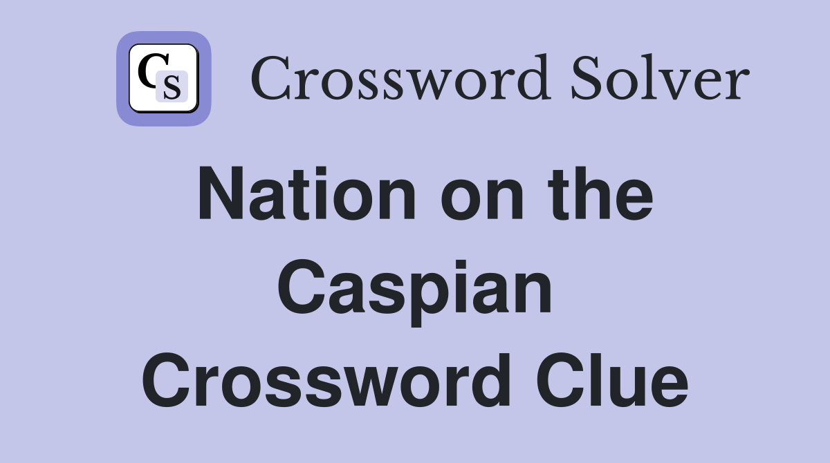 Nation on the Caspian Crossword Clue