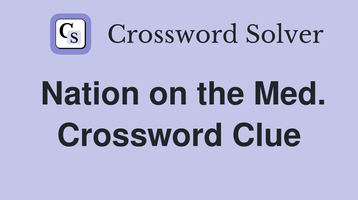 Nation on the Med. Crossword Clue