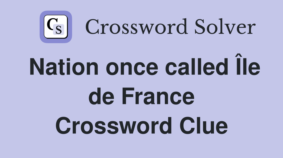 Nation once called Île de France Crossword Clue