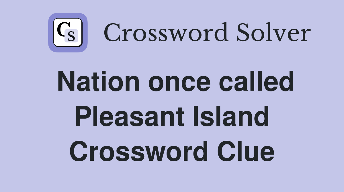 Nation once called Pleasant Island Crossword Clue