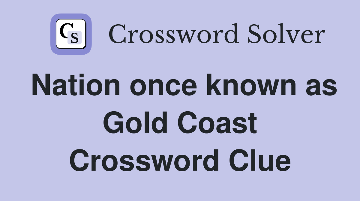 Nation once known as Gold Coast Crossword Clue