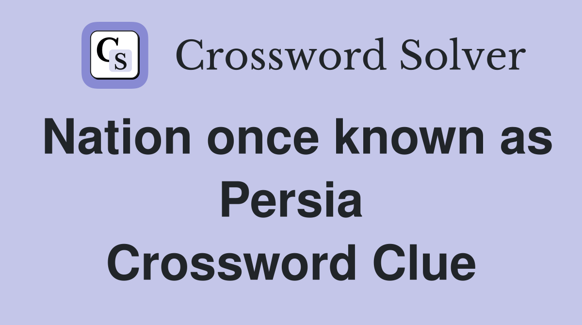 Nation once known as Persia Crossword Clue