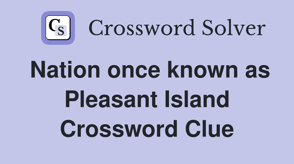 Nation once known as Pleasant Island Crossword Clue