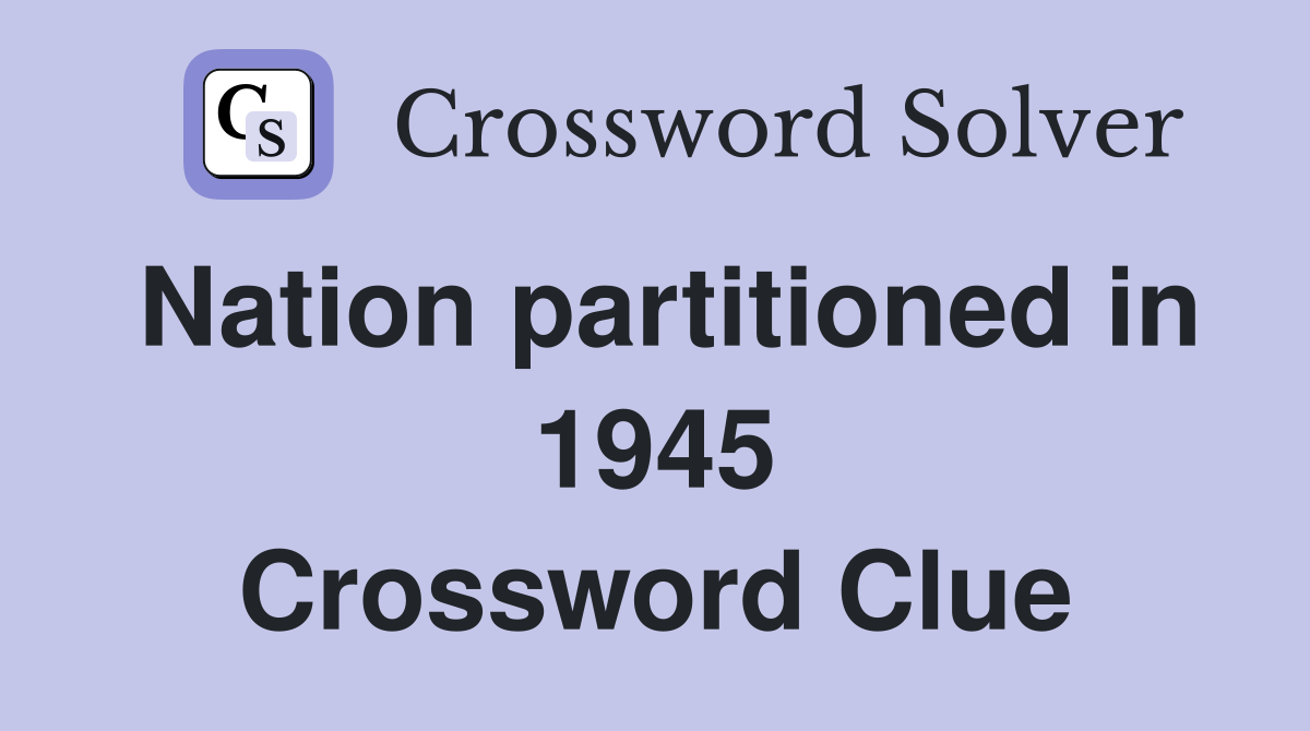 Nation partitioned in 1945 Crossword Clue