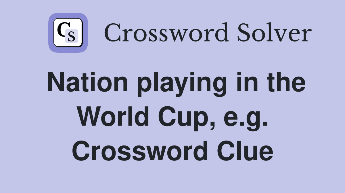 Nation playing in the World Cup, e.g. Crossword Clue