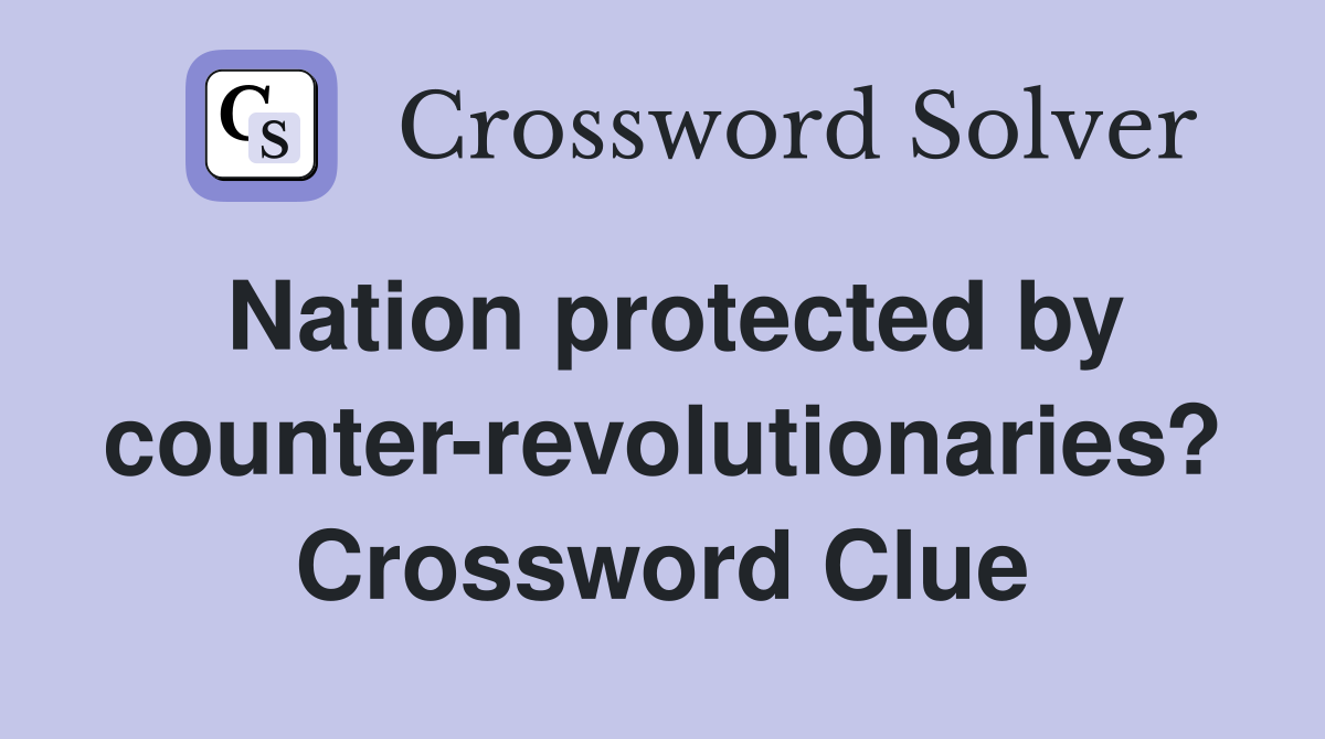 Nation protected by counter-revolutionaries? Crossword Clue