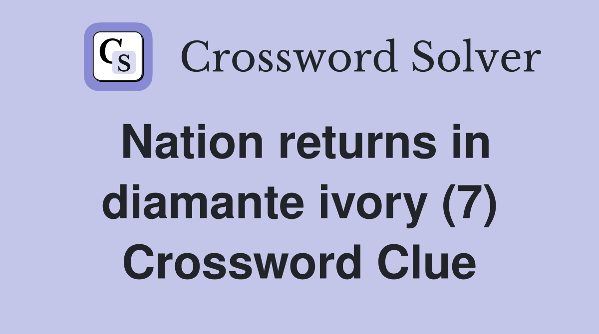 Nation returns in diamante ivory (7) Crossword Clue