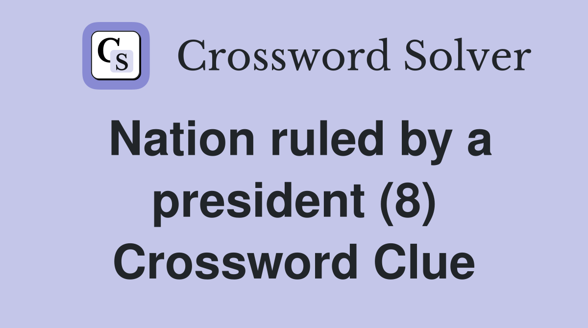 Nation ruled by a president (8) Crossword Clue