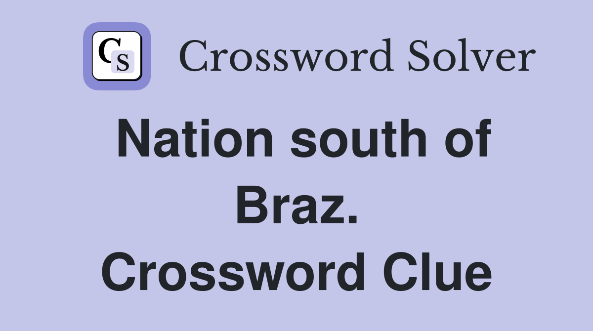 Nation south of Braz. Crossword Clue
