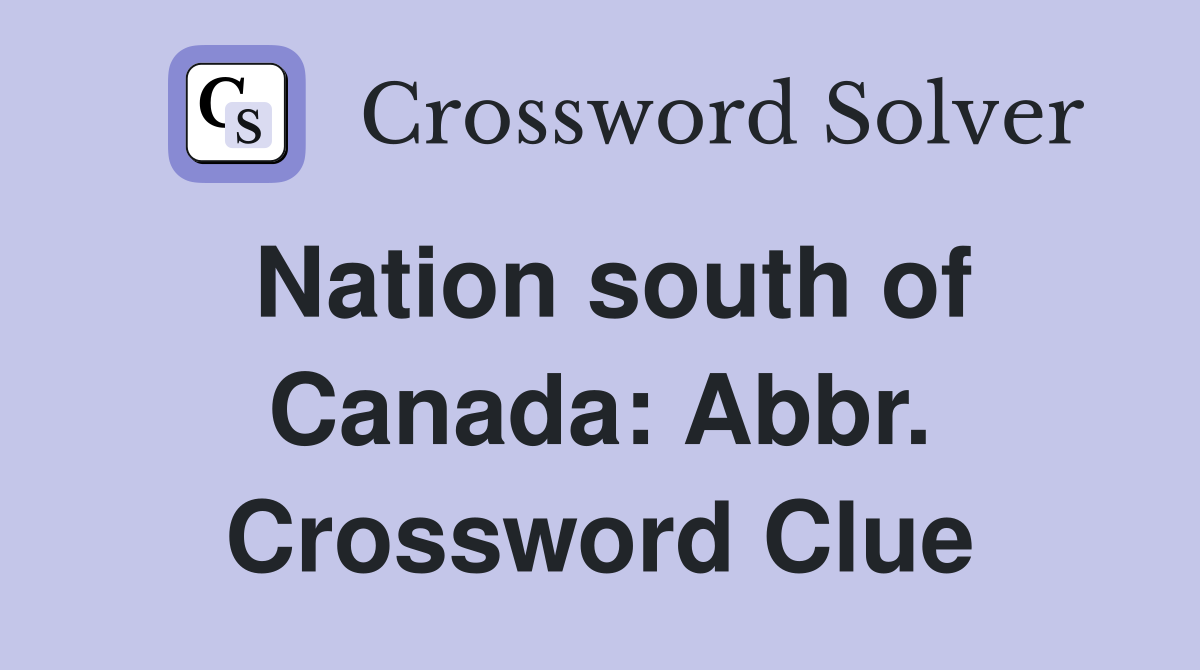 Nation south of Canada: Abbr. Crossword Clue