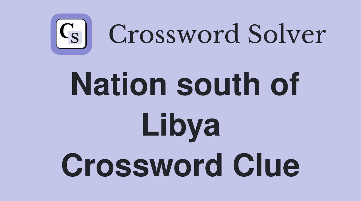 Nation south of Libya Crossword Clue