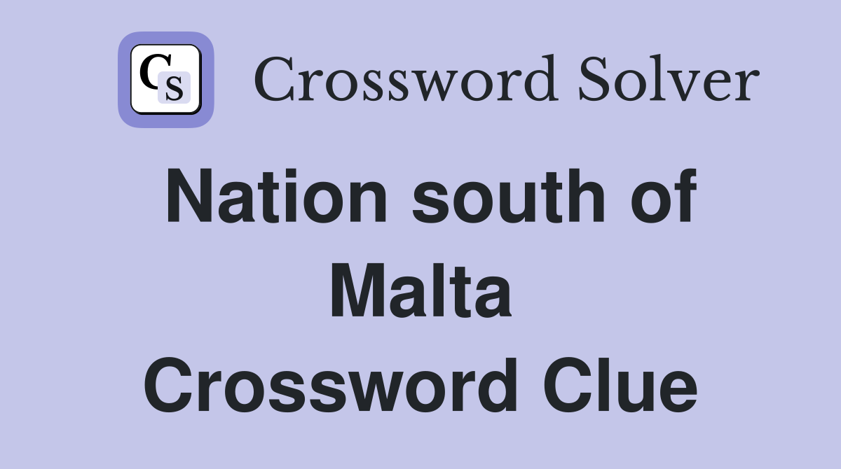 Nation south of Malta Crossword Clue