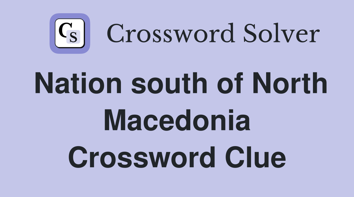 Nation south of North Macedonia Crossword Clue