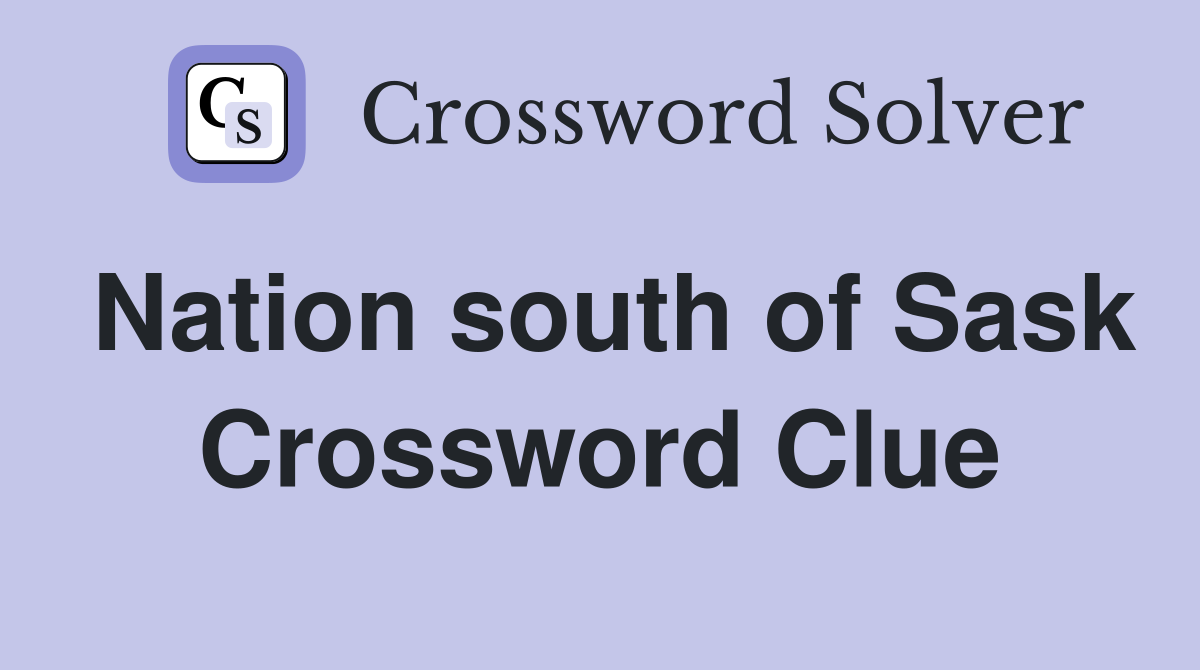 Nation south of Sask Crossword Clue