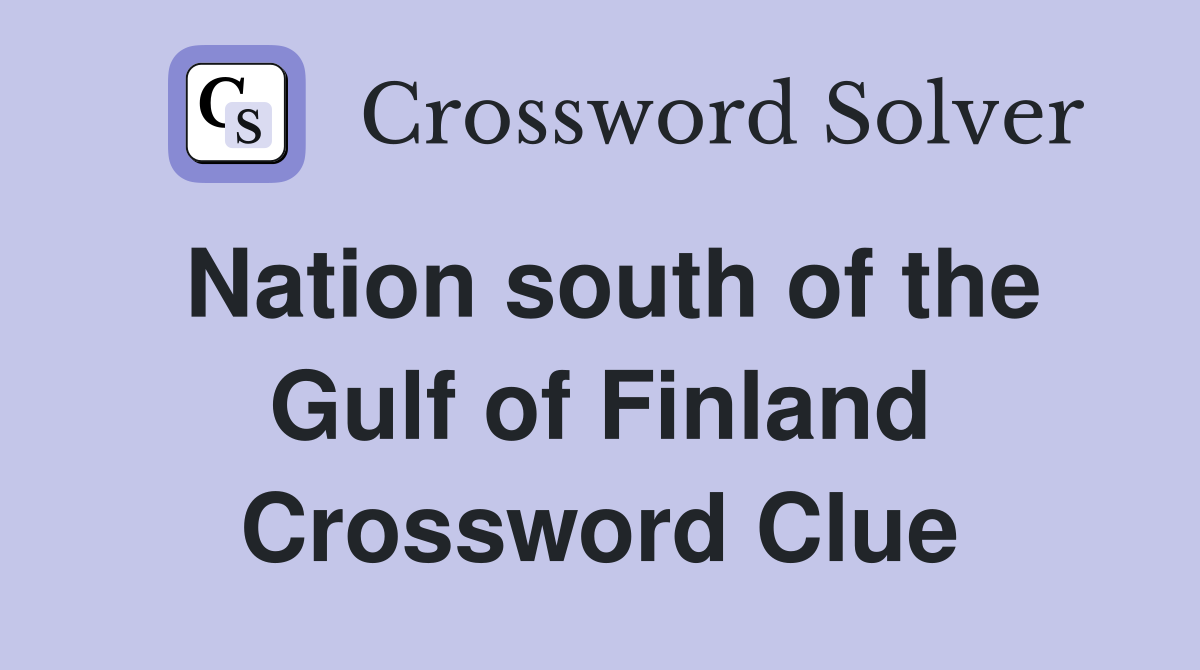 Nation south of the Gulf of Finland Crossword Clue