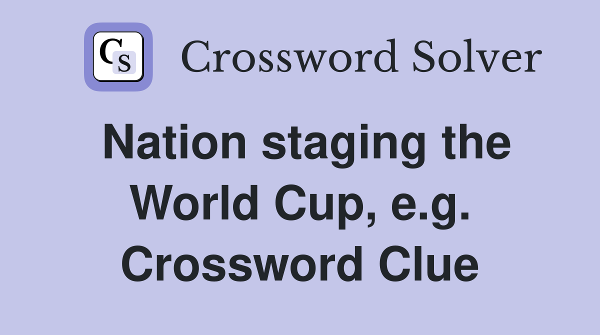 Nation staging the World Cup, e.g. Crossword Clue