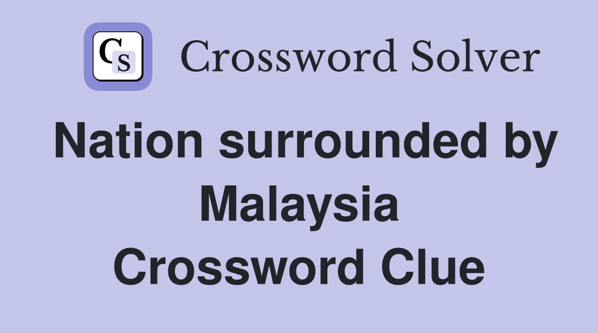 Nation surrounded by Malaysia Crossword Clue