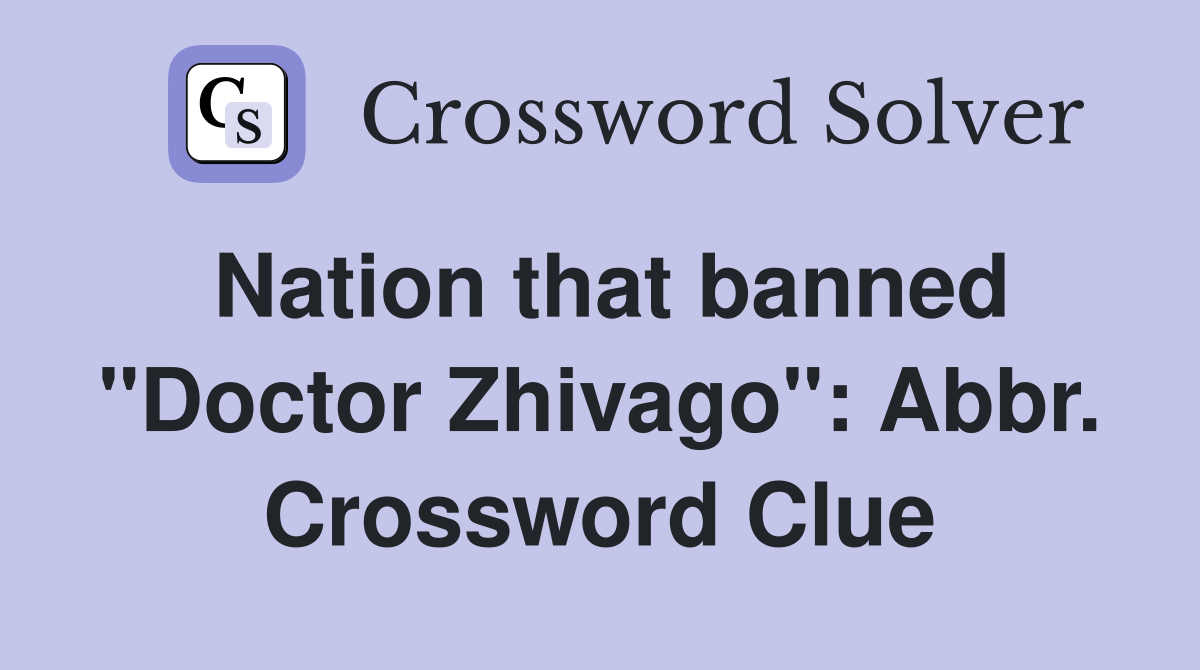 Nation that banned "Doctor Zhivago": Abbr. Crossword Clue