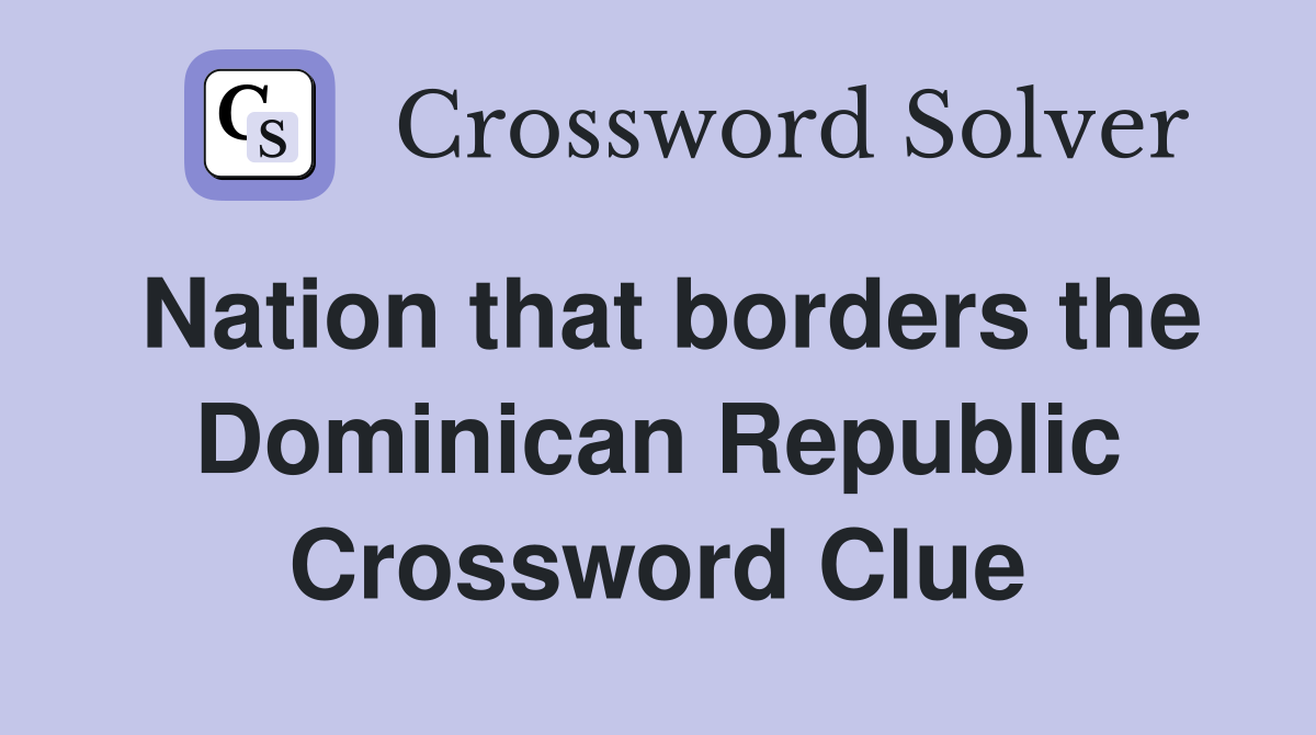 Nation that borders the Dominican Republic Crossword Clue