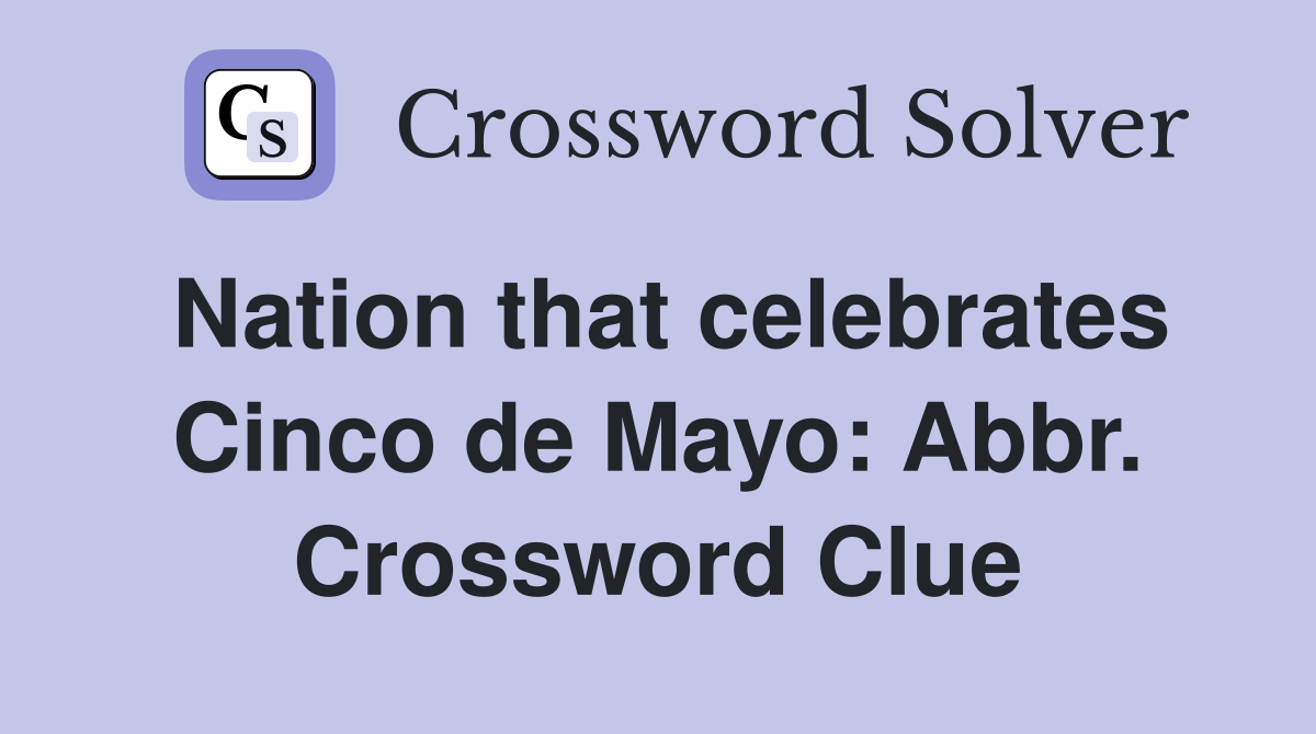Nation that celebrates Cinco de Mayo: Abbr. Crossword Clue