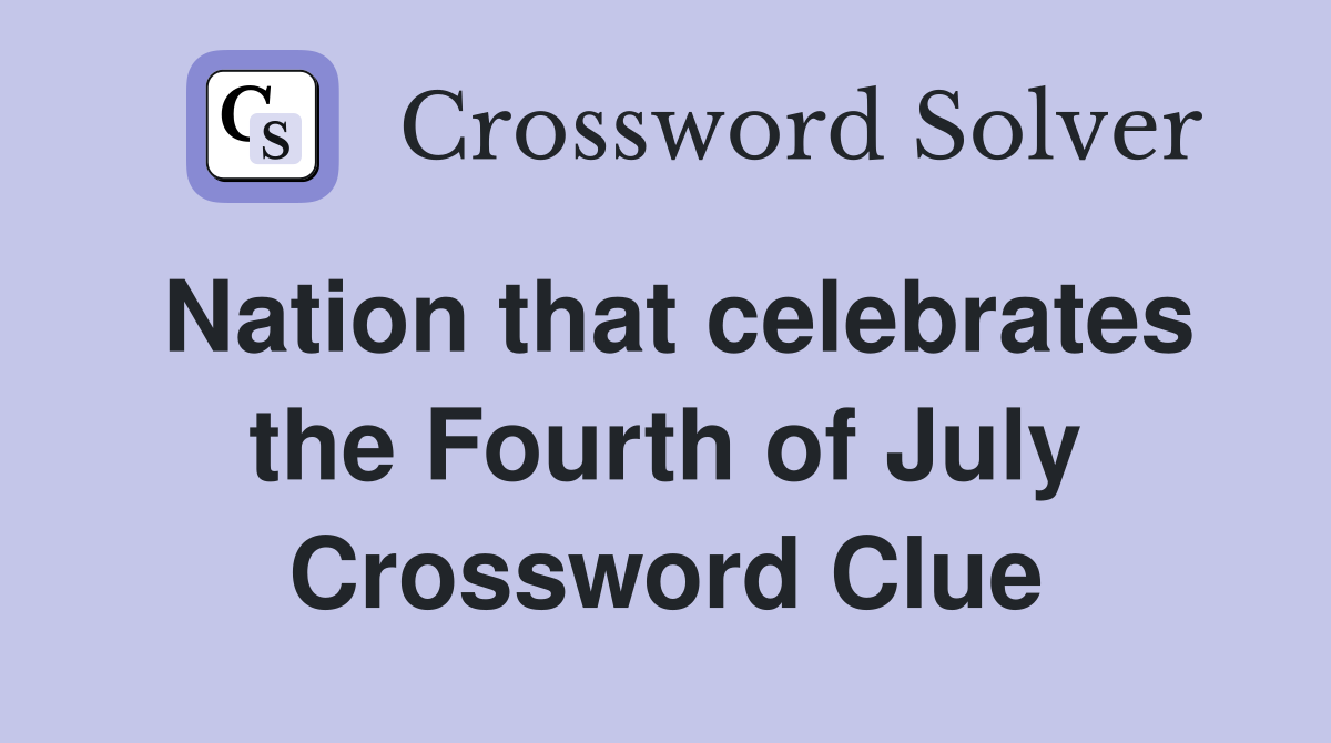 Nation that celebrates the Fourth of July Crossword Clue