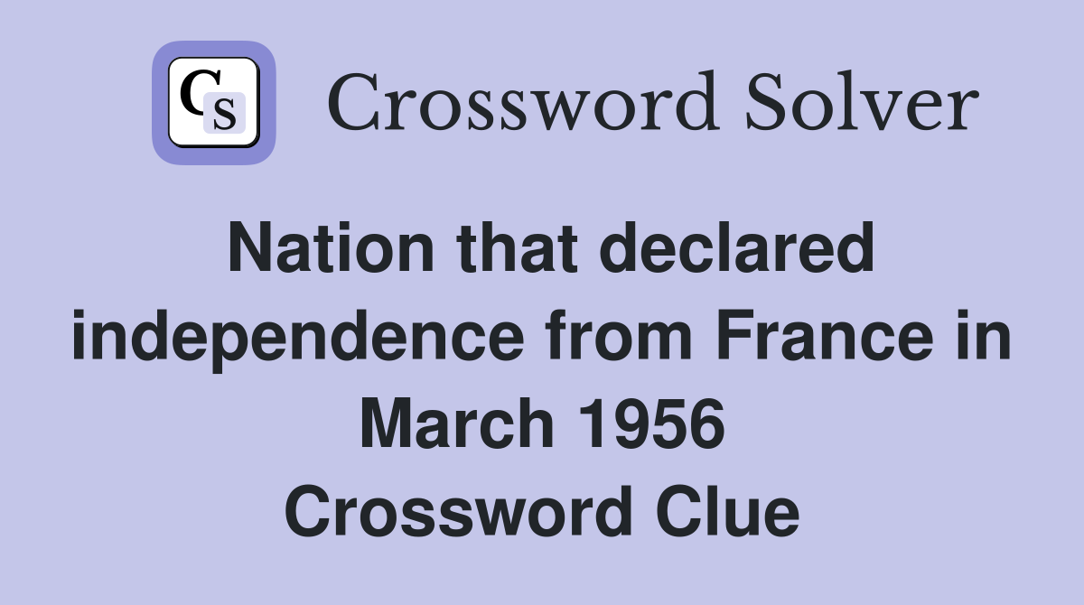 Nation that declared independence from France in March 1956 Crossword Clue