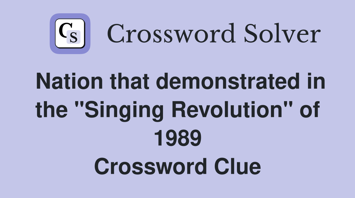 Nation that demonstrated in the "Singing Revolution" of 1989 Crossword Clue