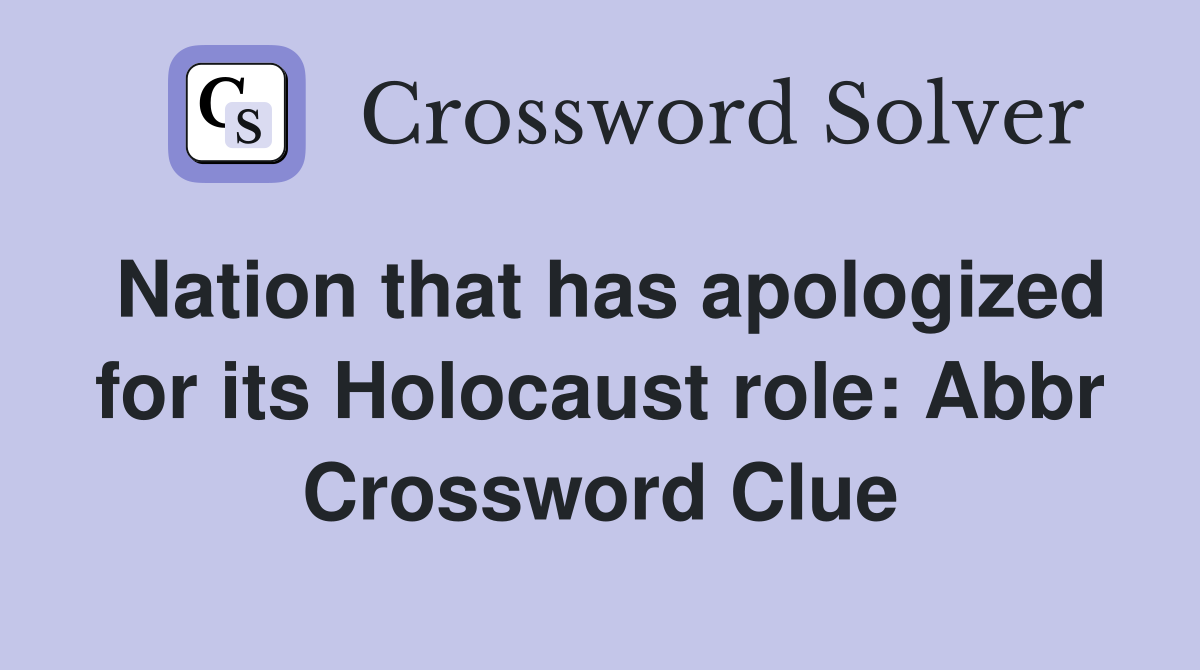 Nation that has apologized for its Holocaust role: Abbr Crossword Clue
