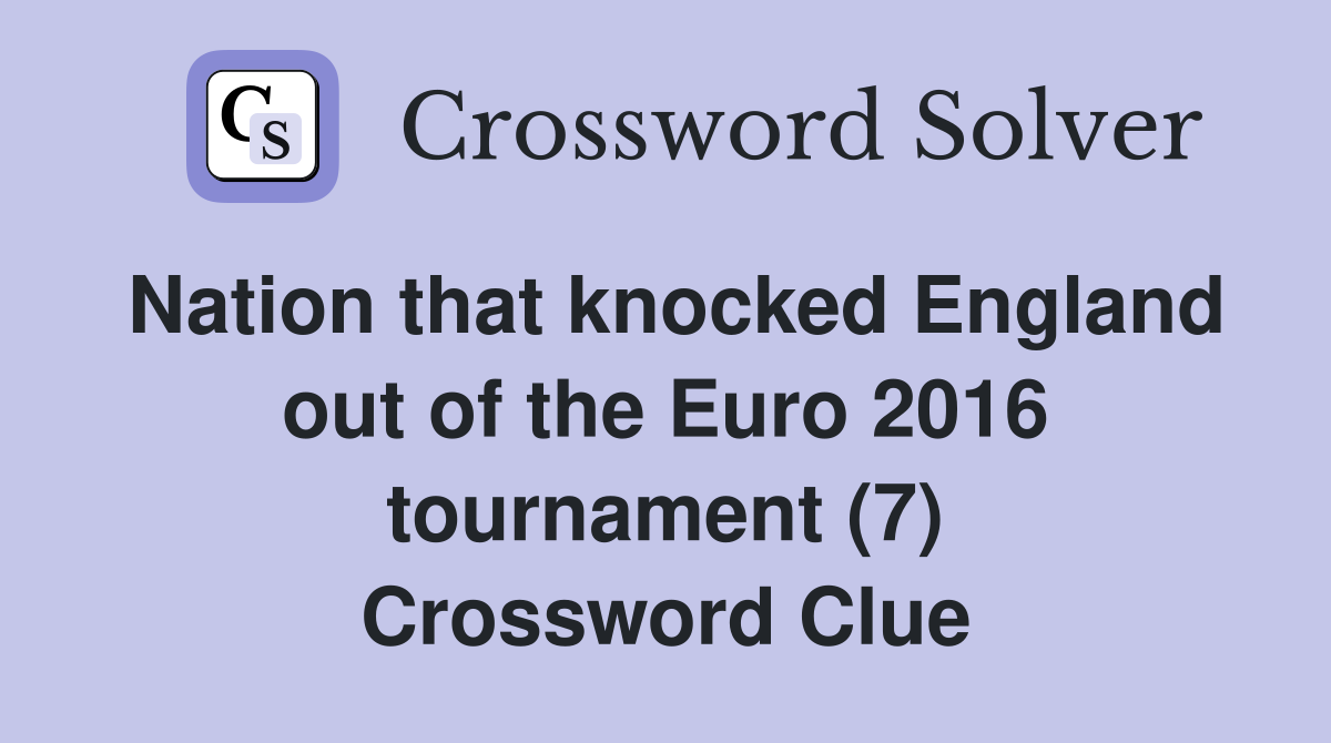 Nation that knocked England out of the Euro 2016 tournament (7) Crossword Clue