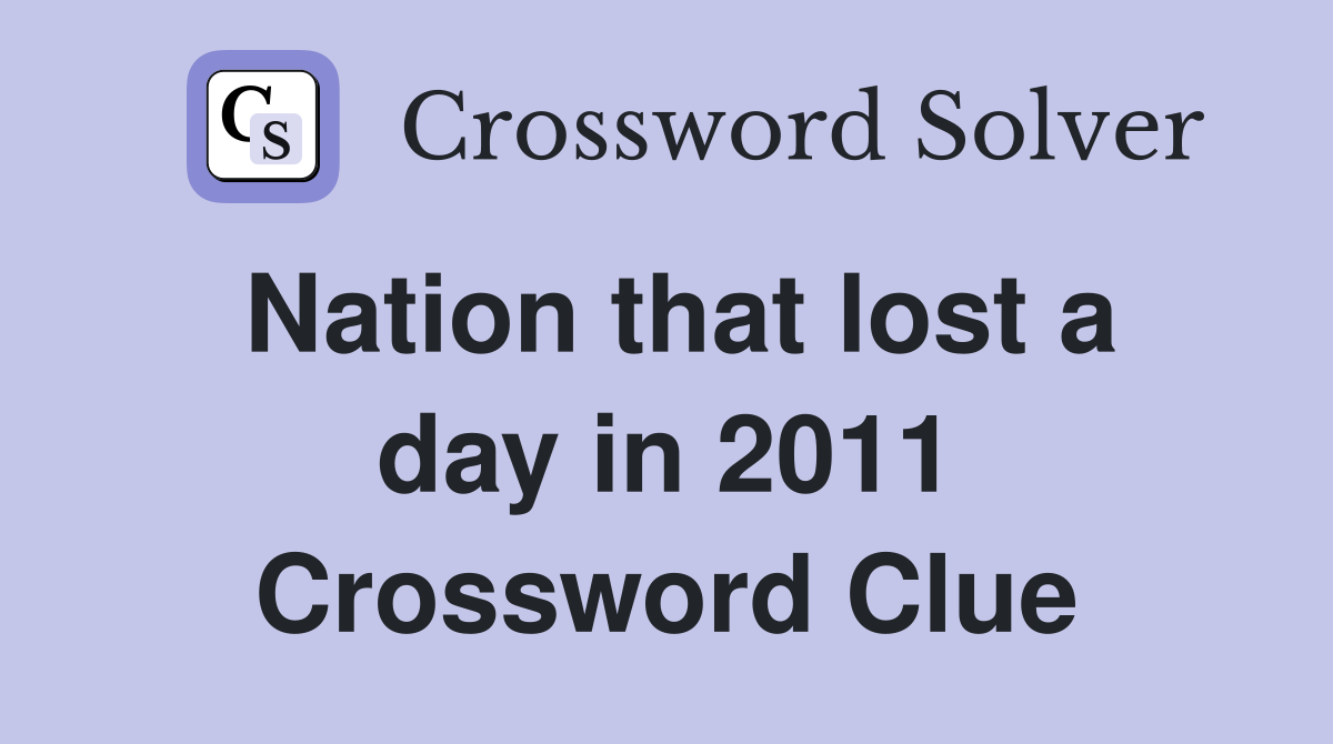 Nation that lost a day in 2011 Crossword Clue