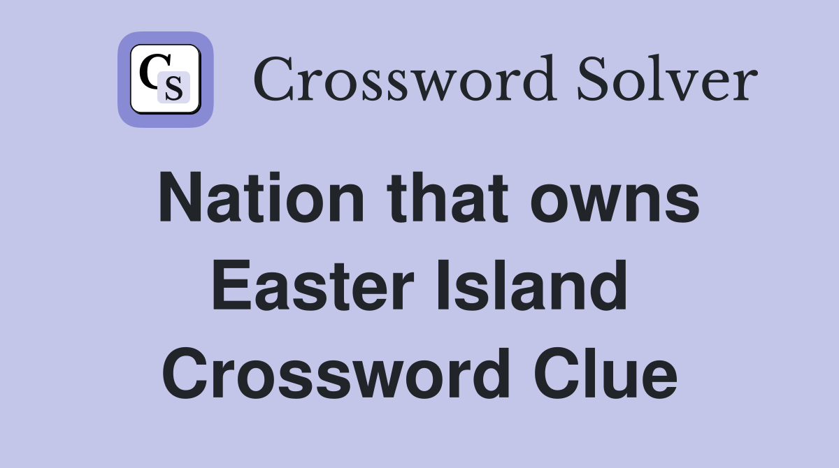 Nation that owns Easter Island Crossword Clue
