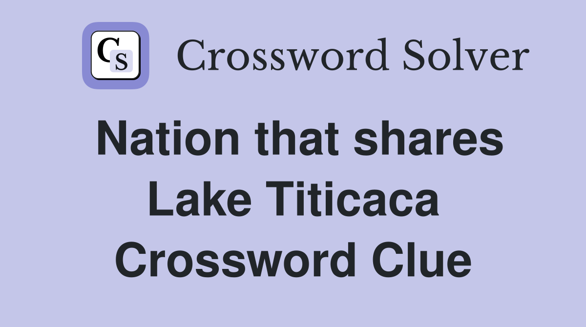 Nation that shares Lake Titicaca Crossword Clue