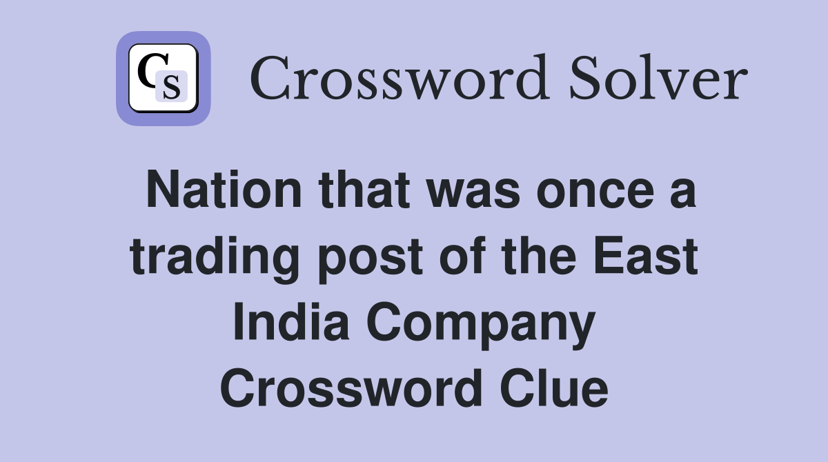 Nation that was once a trading post of the East India Company Crossword Clue