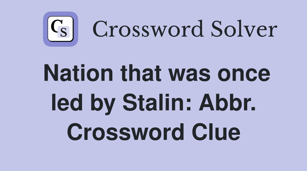 Nation that was once led by Stalin: Abbr. Crossword Clue