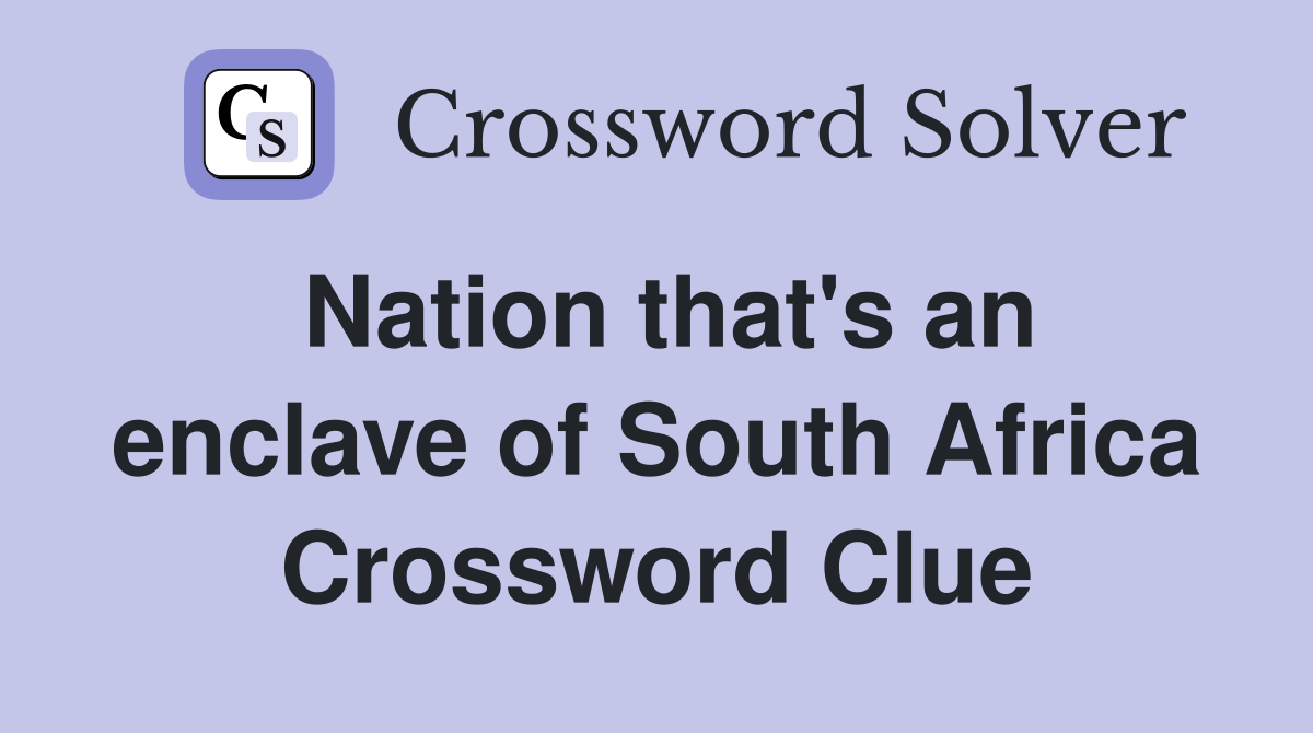 Nation that's an enclave of South Africa Crossword Clue