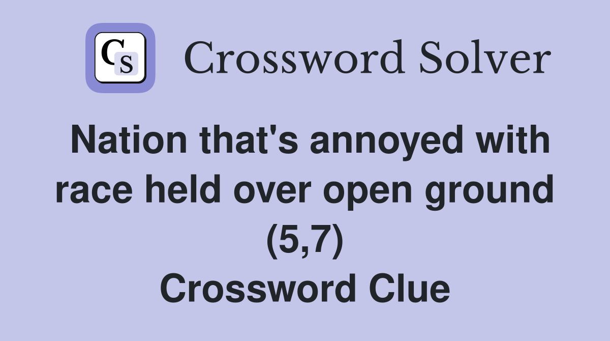 Nation that's annoyed with race held over open ground (5,7) Crossword Clue