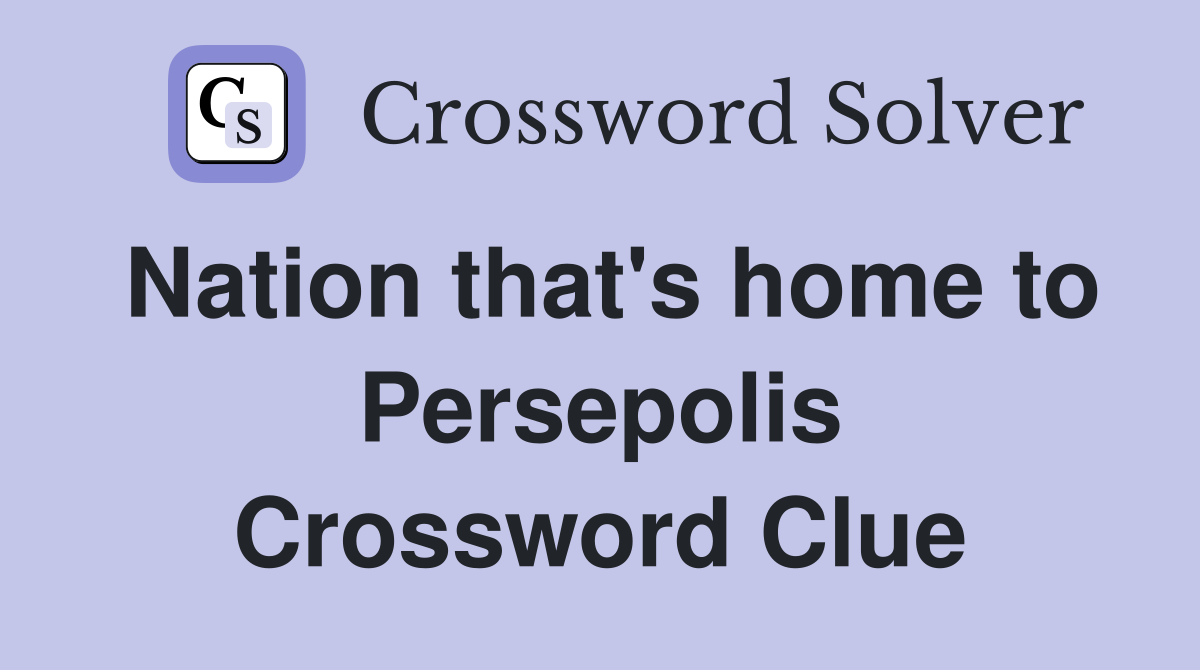 Nation that's home to Persepolis Crossword Clue