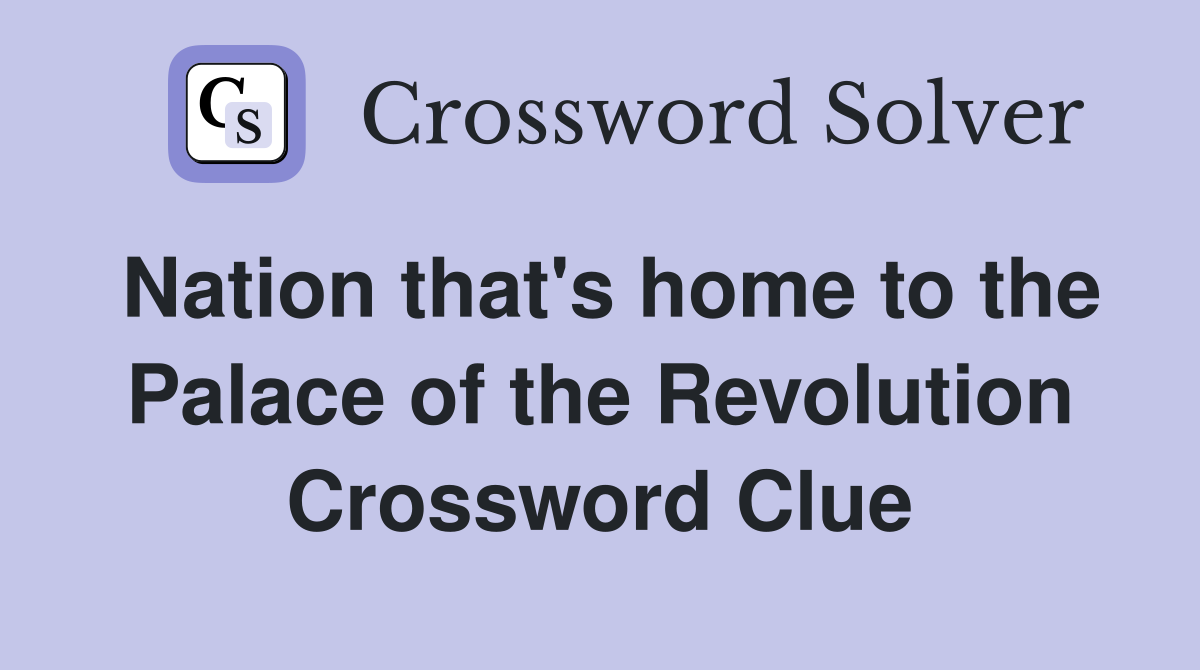 Nation that's home to the Palace of the Revolution Crossword Clue