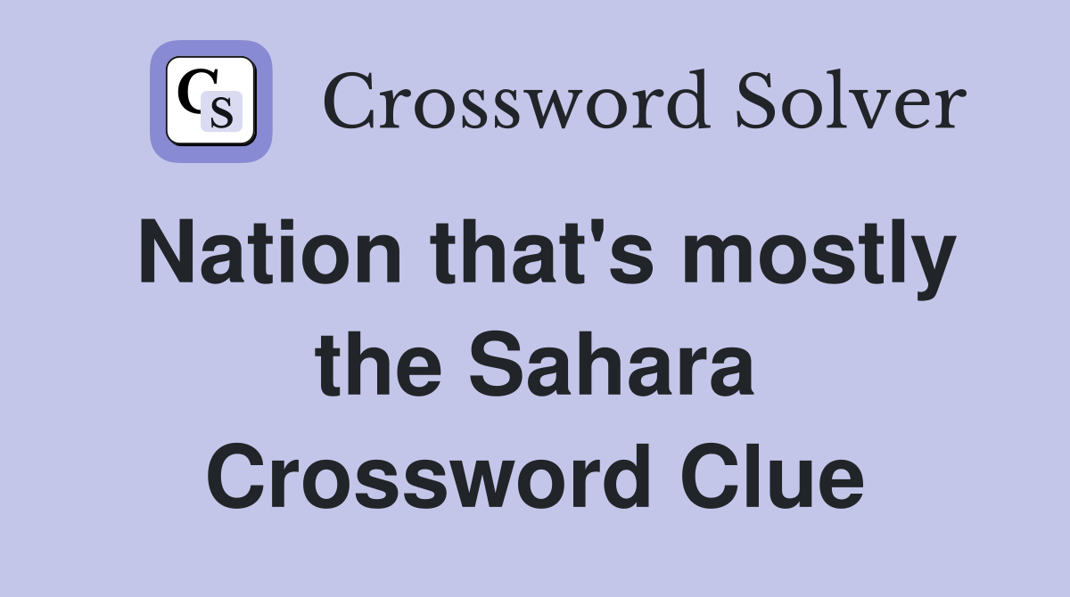 Nation that's mostly the Sahara Crossword Clue