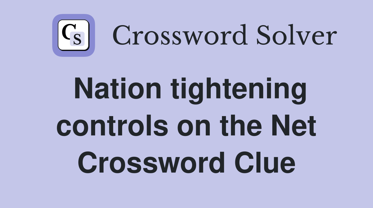 Nation tightening controls on the Net Crossword Clue