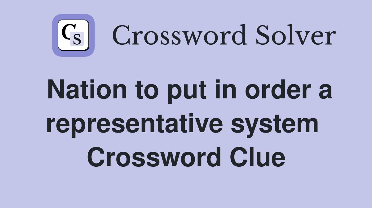 Nation to put in order a representative system  Crossword Clue