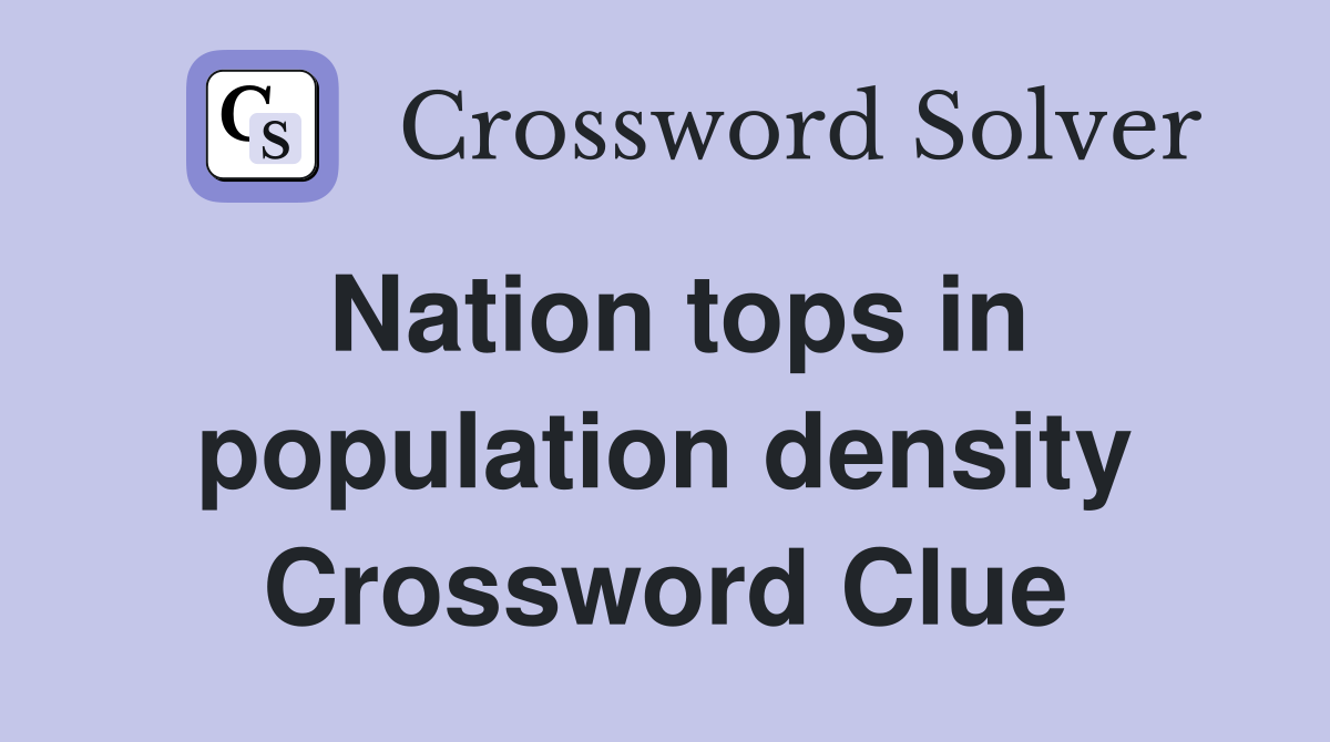 Nation tops in population density Crossword Clue