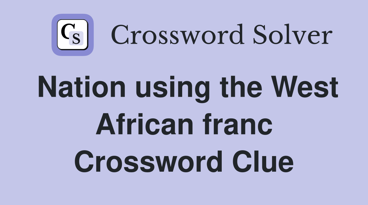 Nation using the West African franc Crossword Clue