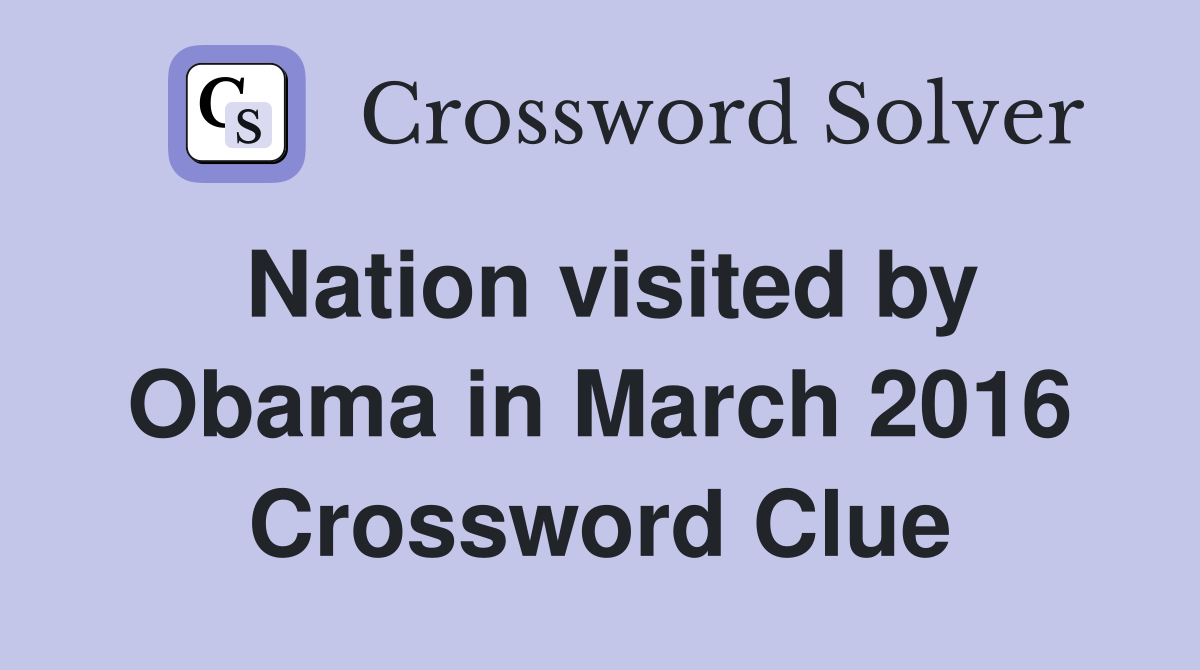 Nation visited by Obama in March 2016 Crossword Clue